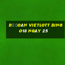 Dự Đoán vietlott Bingo18 ngày 25