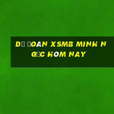 dự đoán xsmb minh ngọc hôm nay