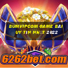 Bumvipcom Game Bài Uy Tín Nhất 2022