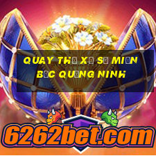 quay thử xổ số miền bắc quảng ninh