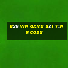 B29.Vin Game Bài Tặng Code