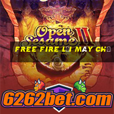 free fire lỗi máy chủ