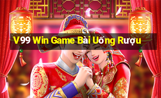 V99 Win Game Bài Uống Rượu