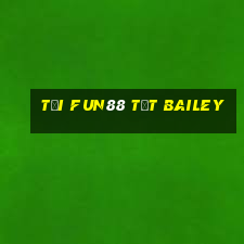 Tải Fun88 Tết Bailey