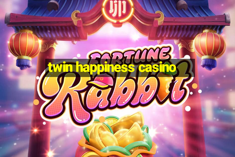 twin happiness casino