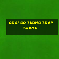 choi co tuong thap thanh