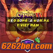 kèo bóng đá hôm nay viet nam