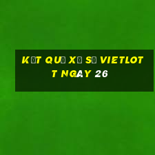 kết quả Xổ Số vietlott ngày 26