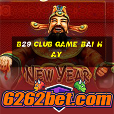 B29 Club Game Bài Hay