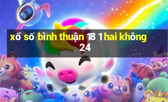 xổ số bình thuận 18 1 hai không 24