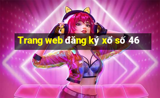 Trang web đăng ký xổ số 46