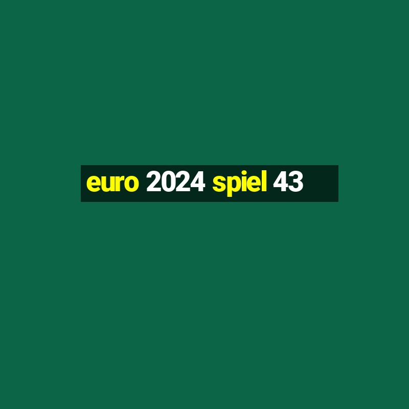 euro 2024 spiel 43