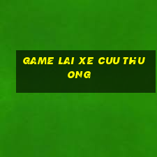 game lai xe cuu thuong