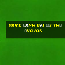 game đánh bài đổi thưởng ios