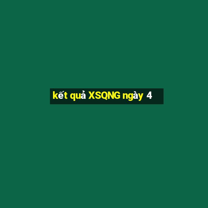 kết quả XSQNG ngày 4