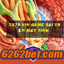 Tx79 Vin Game Bài Trên Máy Tính