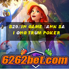 B29.Ưin Game Đánh Bài Ông Trùm Poker