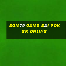 Bom79 Game Bài Poker Online