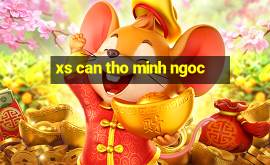 xs can tho minh ngoc