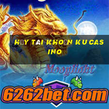 hủy tài khoản ku casino