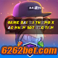 game bài đổi thưởng xác nhận sdt được tiền