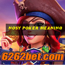 nosy poker meaning