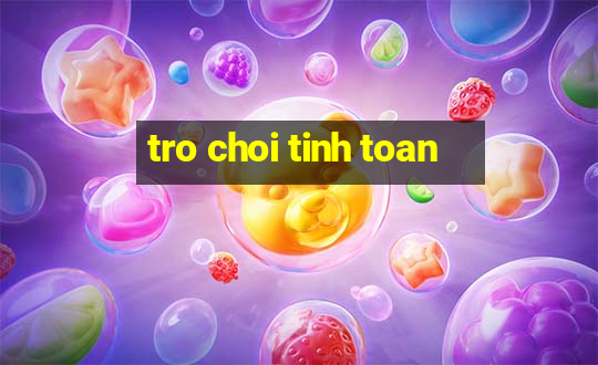 tro choi tinh toan