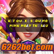 Kết quả xổ số Quảng Ninh ngày thứ sáu