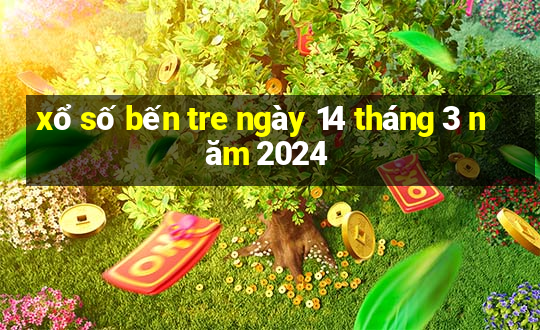 xổ số bến tre ngày 14 tháng 3 năm 2024