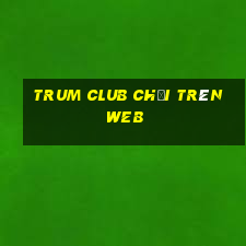 trum club chơi trên web