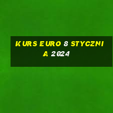 kurs euro 8 stycznia 2024