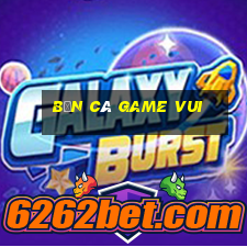 bắn cá game vui