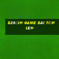 B29.Ưin Game Bài Tiến Lên