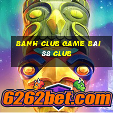 Banh Club Game Bài 88 Club