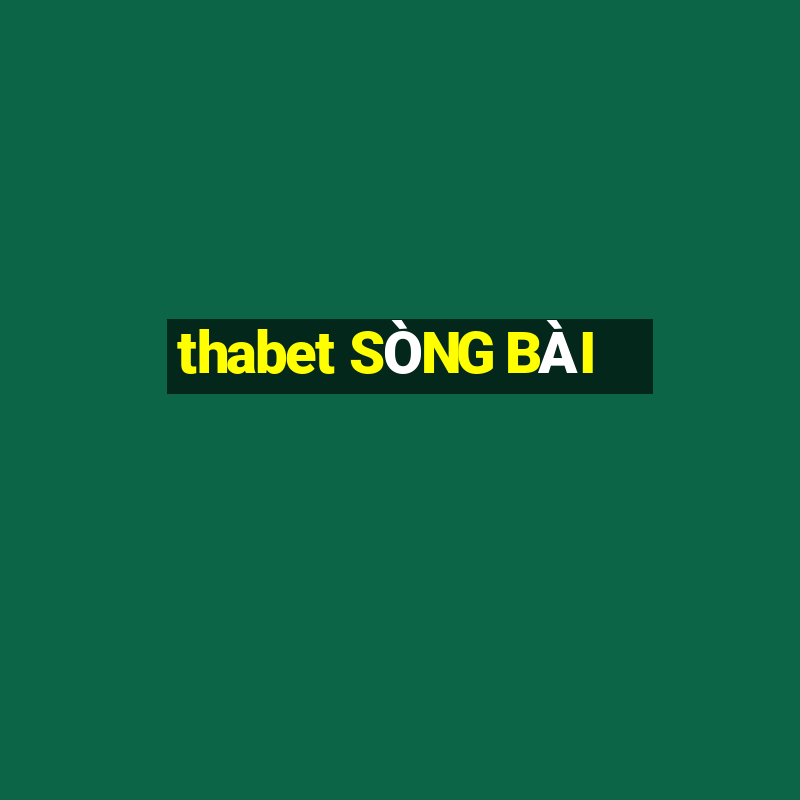 thabet SÒNG BÀI