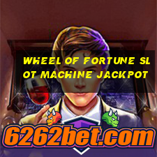 wheel of fortune slot machine jackpot