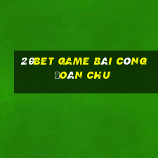 20bet game bài công đoàn Chu