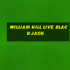 william hill live blackjack