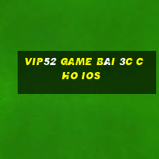 Vip52 Game Bài 3C Cho Ios