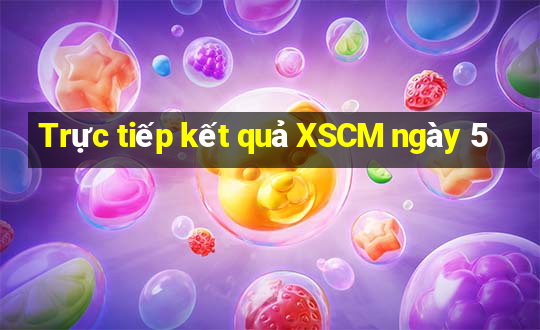 Trực tiếp kết quả XSCM ngày 5