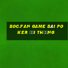 Boc.Fan Game Bài Poker Đổi Thưởng