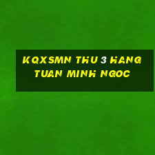 kqxsmn thu 3 hang tuan minh ngoc