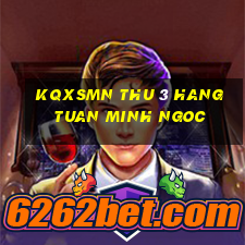 kqxsmn thu 3 hang tuan minh ngoc