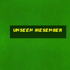 unseen mesenger