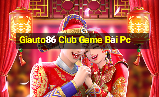 Giauto86 Club Game Bài Pc