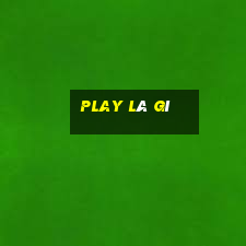 play là gì