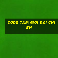 code tam gioi dai chien