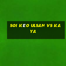 soi kèo ulsan vs kaya