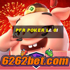 pfr poker là gì