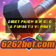 20bet phiên bản cũ của Fun88 Tải về ngay